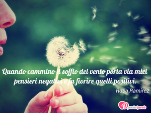 Immagine con frase di Rosa Ramirez - Quando cammino il soffio del vento porta via...