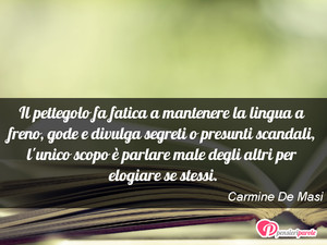 Immagine con frase di Carmine De Masi - Il pettegolo fa fatica a mantenere la lingua a...