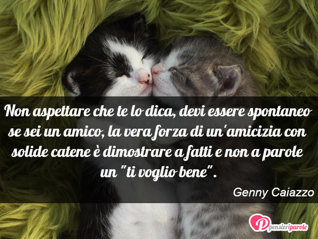 Immagine con frase amico di Genny Caiazzo - Non aspettare che te lo dica, devi essere...