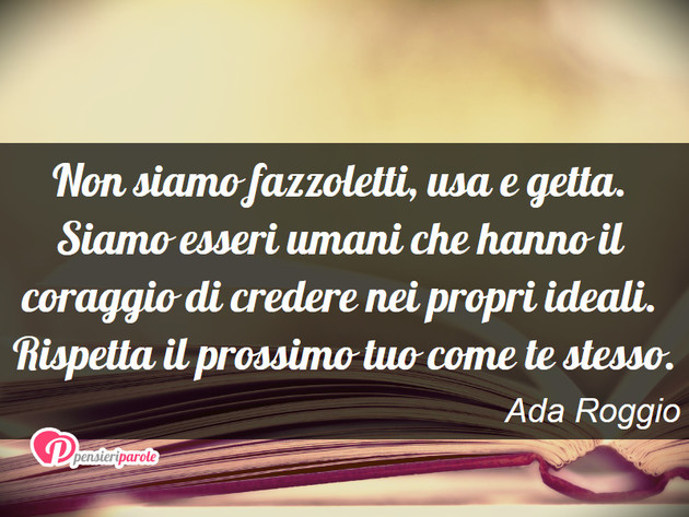 Immagine con frase comportamento di Ada Roggio - Non siamo fazzoletti, usa e getta. Siamo...