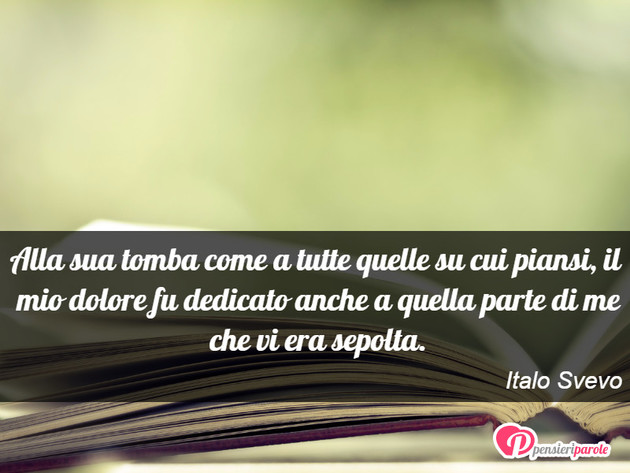 Immagine con frase morte di Italo Svevo - Alla sua tomba come a tutte