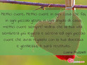 Immagine con frase amore di Luana Fruzzetti - Mettici cuore. Mettici cuore in ogni cosa che...