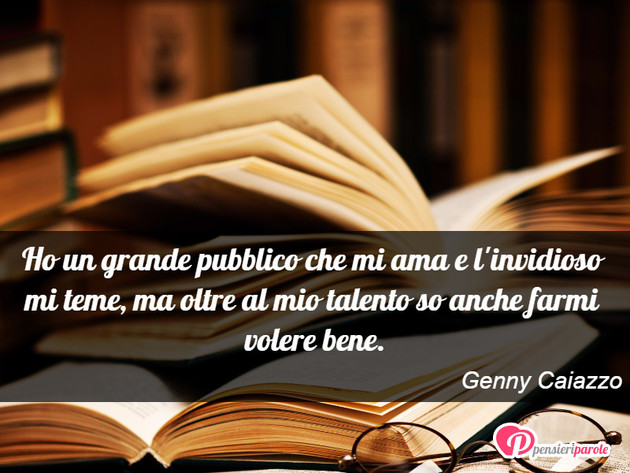 Immagine con frase comportamento di Genny Caiazzo - Ho un grande pubblico che mi ama e l'invidioso...