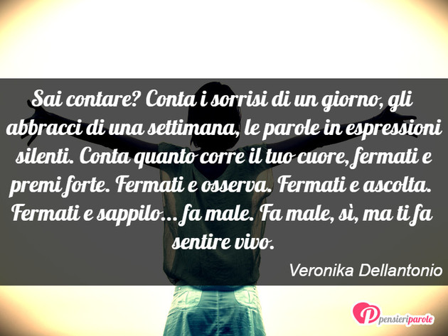 Immagine con frase vita di Veronika Dellantonio - Sai contare? Conta i sorrisi di un giorno, gli...