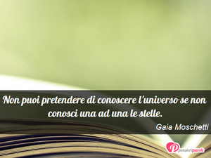 Cerca e ricerca - Immagine con frase di Gaia Moschetti - Non puoi pretendere di conoscere l'universo se...
