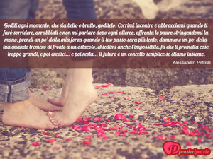 Resta - Immagine con frase di Alessandro Petrelli - Goditi ogni momento, che sia bello o brutto...