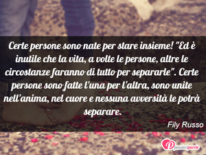 Immagine con frase di Fily Russo - Certe persone sono nate per stare insieme!