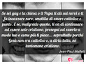 Immagine con frase gay di Jean-Paul Malfatti - Se sei gay e la chiesa o il Papa ti d sui...