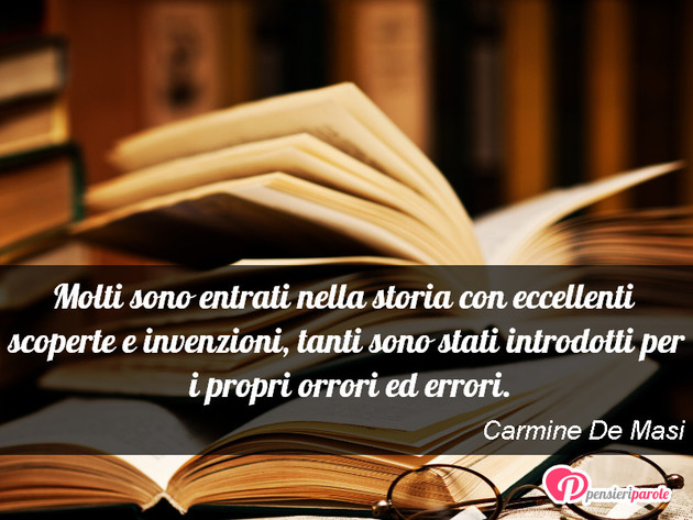 Immagine con frase storia di Carmine De Masi - Molti sono entrati nella storia con eccellenti...