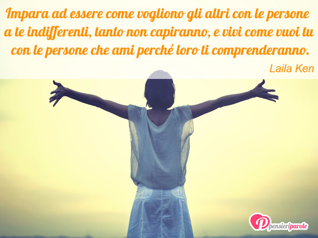 Immagine con frase comportamento di Laila Ken - Impara ad essere come vogliono gli altri con...