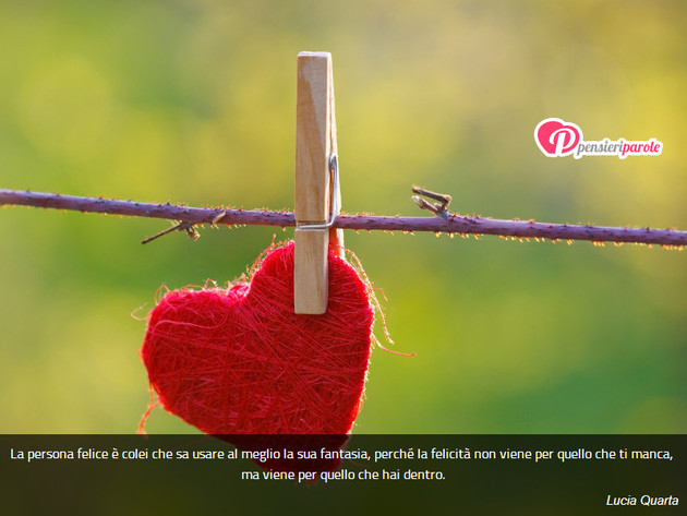 Immagine con frase felicità di Lucia Quarta - La persona felice è colei che sa usare al...