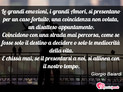 Immagine con frase amore di Giorgio Baiardi - Le grandi emozioni, i grandi Amori, si...