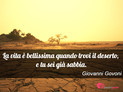 Immagine con frase vita di Giovanni Govoni - La vita  bellissima quando trovi il deserto...