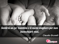 Immagine con frase stati d'animo di Claudio Brunelli - Sentirsi un po' bambini  il modo migliore per...