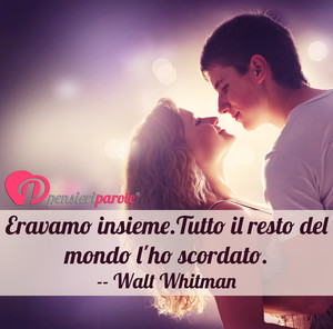 Immagine con frase di Walt Whitman - Eravamo insieme, tutto il resto del tempo l'ho...