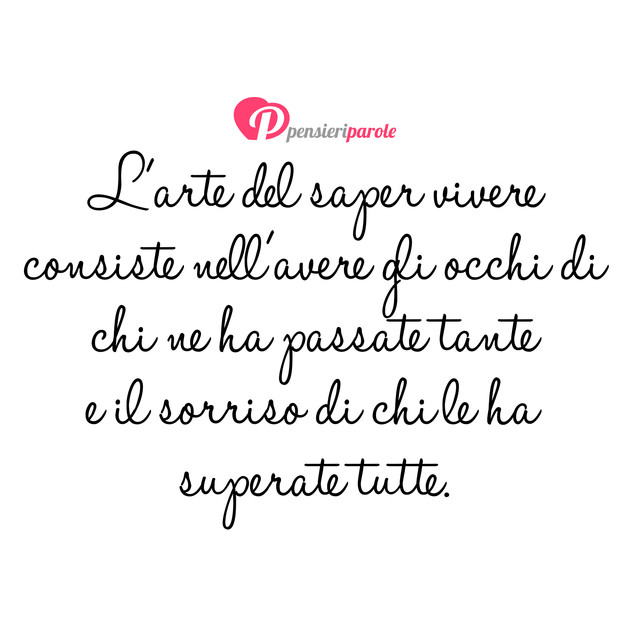 Immagine con frase saggezza - L'arte del saper vivere consiste nell'avere...