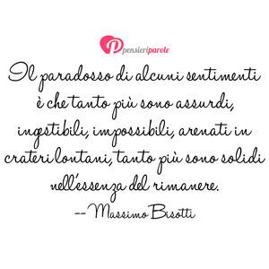 Immagine con frase di Massimo Bisotti - Il paradosso di alcuni sentimenti è che tanto...