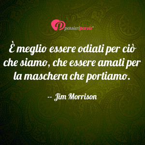 Immagine con frase di Jim Morrison (James Douglas Morrison) - È meglio essere odiati per ciò che siamo, che...