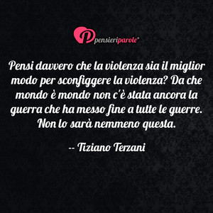 Immagine con frase di Tiziano Terzani - Pensi davvero che la violenza sia il miglior...