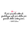 Immagine con frase gentilezza di Kahlil Gibran (Gibran Khalil Gibran) - Il pi piccolo atto di gentilezza vale pi...