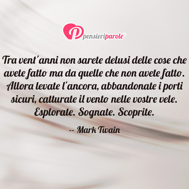 Immagine con frase ricordi di Mark Twain - Tra vent'anni non sarete delusi delle cose che...