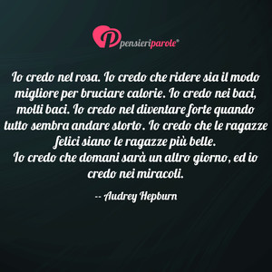 Immagine con frase di Audrey Hepburn - Io credo nel rosa. Io credo che ridere sia il...