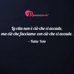 Immagine con frase di Fabio Volo - La vita non è ciò che ci accade, ma ciò che...