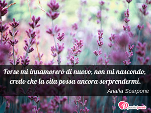 Immagine con frase di Analìa Scarpone - Forse mi innamorerò di nuovo, non mi nascondo...