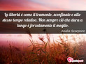 Immagine con frase libert di Anala Scarpone - La libert  come il tramonto, sconfinato e...