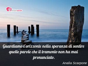 Immagine con frase di Analìa Scarpone - Guardiamo l'orizzonte nella speranza di...
