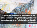 Immagine con frase cielo di Rosita Matera - I colori erano frammenti di arcobaleno che un...