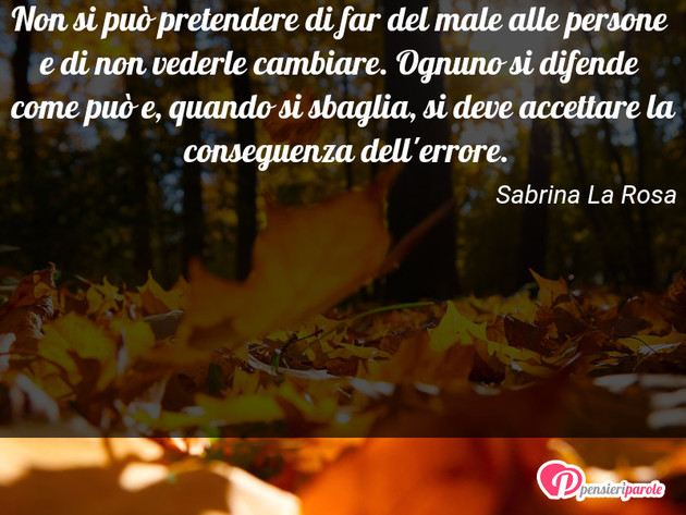 Immagine con frase comportamento di Sabrina La Rosa - Non si può pretendere di far del male alle...