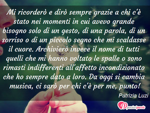 Immagine con frase di Patrizia Luzi - Mi ricorderò e dirò sempre grazie a chi c'è...