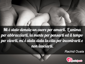 Immagine con frase di Rachid Ouala - Mi è stato donato un cuore per amarti. L'anima...