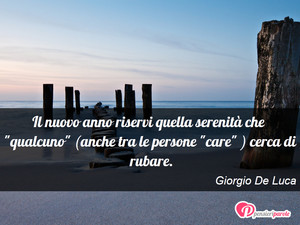 Immagine con frase di Giorgio De Luca - Il nuovo anno riservi quella serenità che...