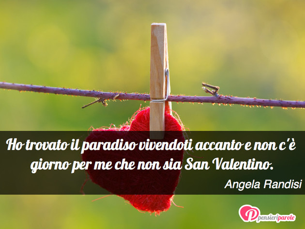 Immagine con augurio auguri per san valentino di Angela Randisi - Ho trovato il paradiso vivendoti accanto e non...
