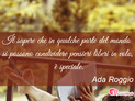 Immagine con frase amicizia di Ada Roggio - Il sapere che in qualche parte del mondo si...