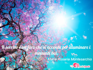 Immagine con frase di Maria Rosaria Montesarchio - Il sorriso è un faro che si accende per...