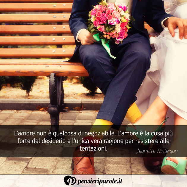Immagine con frase amore di Jeanette Winterson - L'amore non è qualcosa di negoziabile. L'amore...