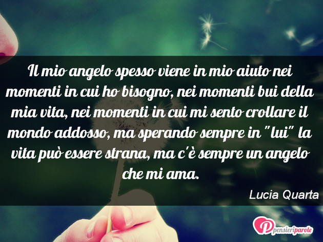 Immagine con frase angelo di Lucia Quarta - Il mio angelo spesso viene in mio aiuto nei...