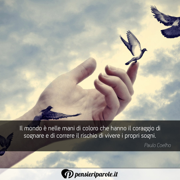 Immagine con frase sogno di Paulo Coelho - Il mondo è nelle mani di coloro che hanno il...
