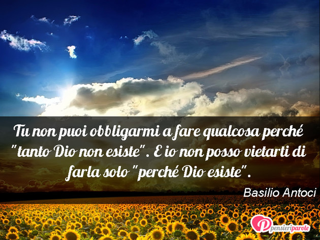 Immagine con frase religione di Basilio Antoci - Tu non puoi obbligarmi a fare qualcosa perché...