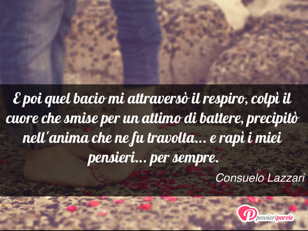 Immagine con frase bacio di Consuelo Lazzari - E poi quel bacio mi attraversò il respiro...