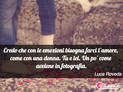 Immagine con frase emozioni di Luca Roveda - Credo che con le emozioni bisogna farci l'amore...