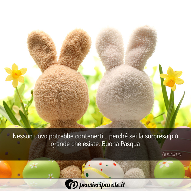 Immagine con augurio auguri di pasqua - Nessun uovo potrebbe contenerti... perché sei...