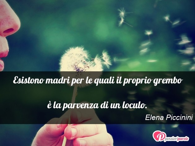 Immagine con frase vita di Elena Piccinini - Esistono madri per le quali il proprio grembo...