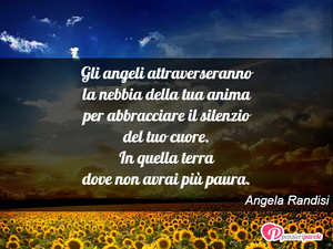 Immagine con frase di Angela Randisi - Gli angeli attraverseranno la nebbia della tua...