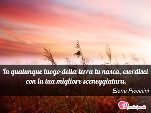Nascita - Immagine con frase di Elena Piccinini - In qualunque luogo della terra tu nasca...
