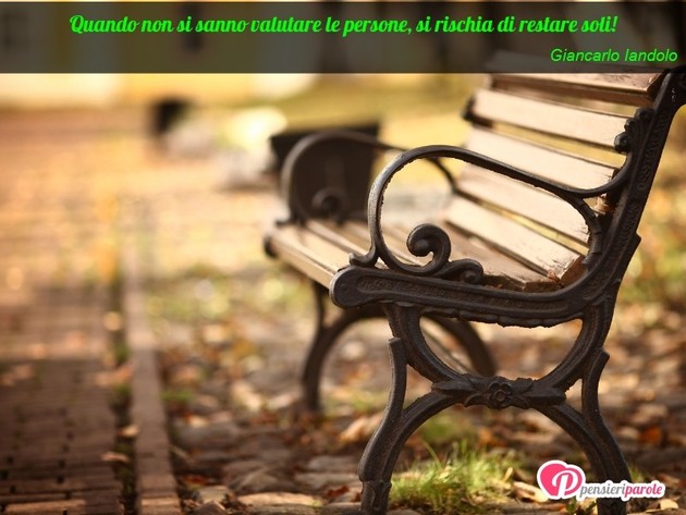 Immagine con frase solitudine di Giancarlo Iandolo - Quando non si sanno valutare le persone, si...