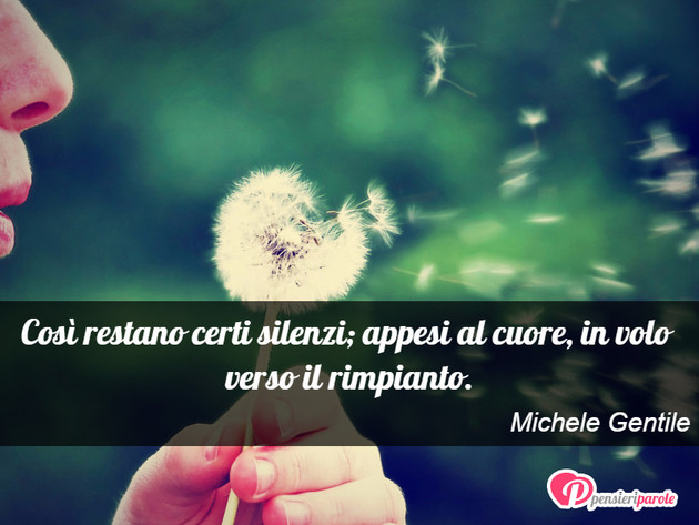 Immagine con frase silenzio di Michele Gentile - Cos� restano certi silenzi; appesi al cuore...